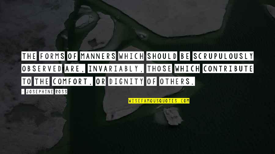 Keeping Me Up At Night Quotes By Josephine Ross: The forms of manners which should be scrupulously Keeping Me Up At Night Quotes By Josephine Ross: The forms of manners which should be scrupulously