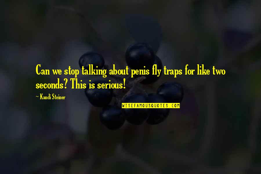 Keeping Memories Alive Quotes By Kandi Steiner: Can we stop talking about penis fly traps