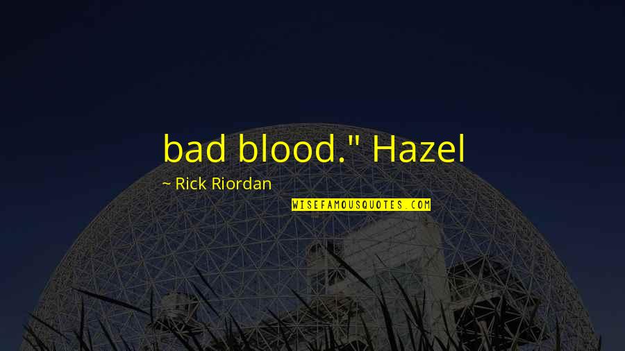 Keeping Mouth Closed Quotes By Rick Riordan: bad blood." Hazel