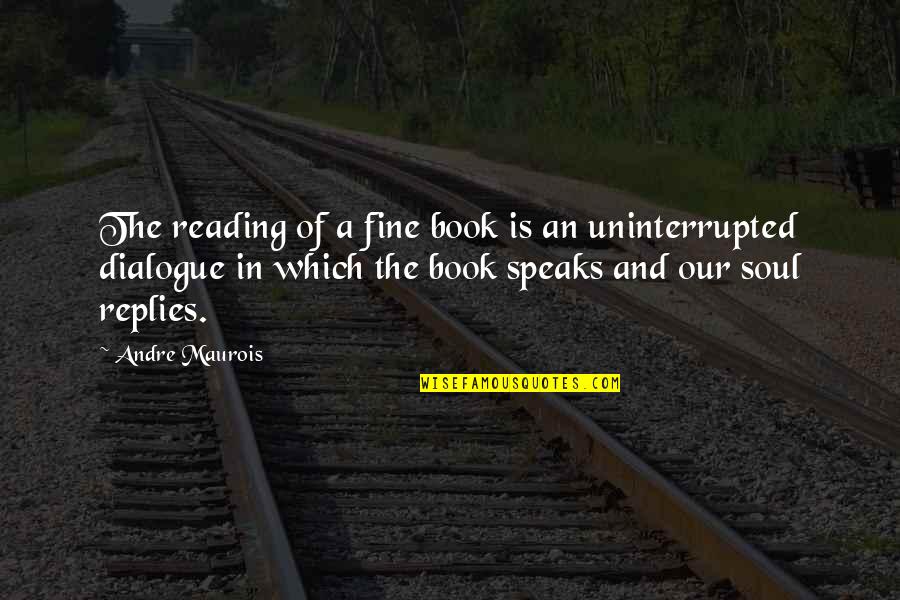 Keeping My Composure Quotes By Andre Maurois: The reading of a fine book is an
