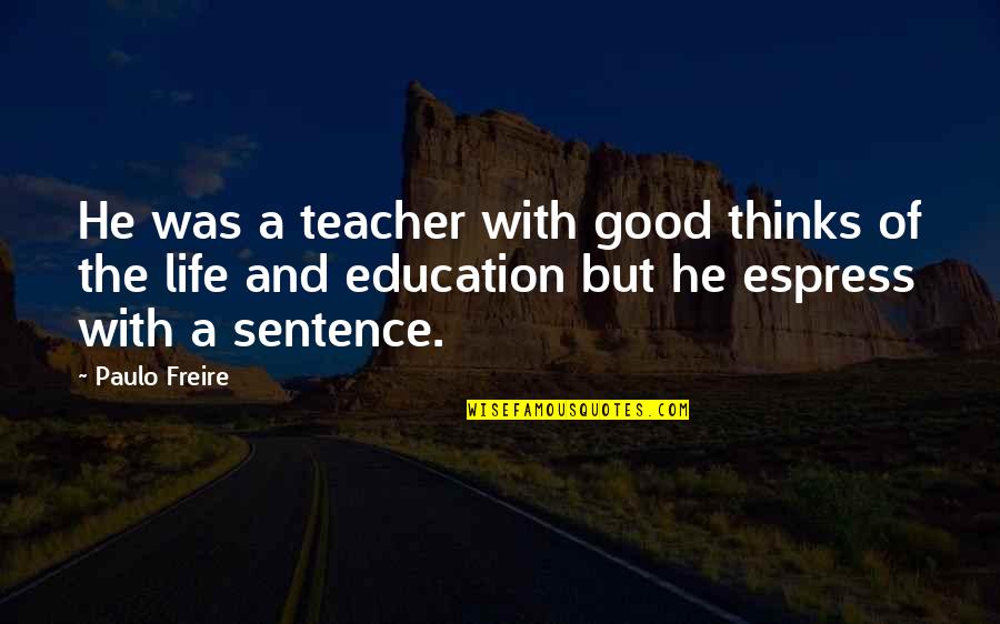 Keeping My Composure Quotes By Paulo Freire: He was a teacher with good thinks of