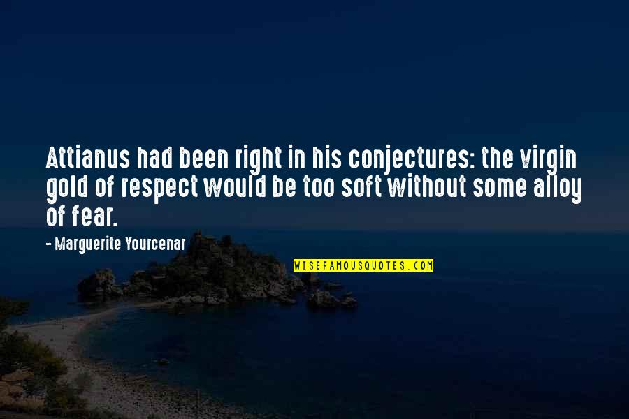 Keeping My Feet On The Ground Quotes By Marguerite Yourcenar: Attianus had been right in his conjectures: the Keeping My Feet On The Ground Quotes By Marguerite Yourcenar: Attianus had been right in his conjectures: the