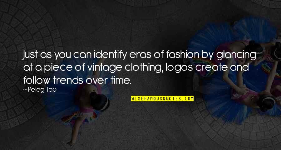 Keeping My Feet On The Ground Quotes By Peleg Top: Just as you can identify eras of fashion Keeping My Feet On The Ground Quotes By Peleg Top: Just as you can identify eras of fashion