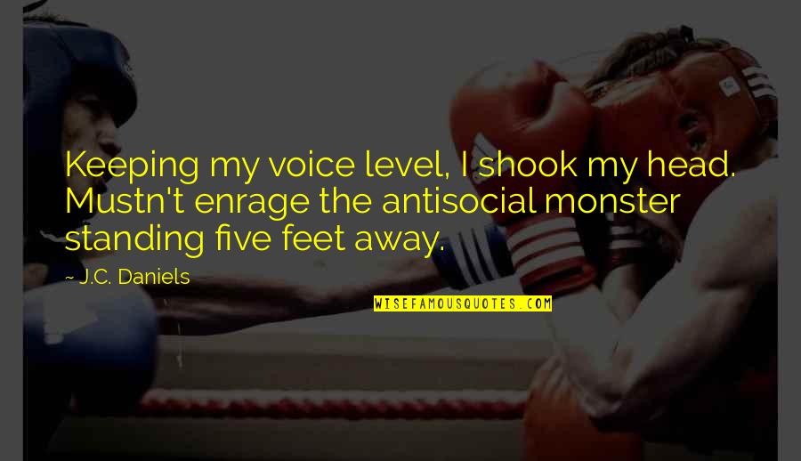 Keeping My Head Up Quotes By J.C. Daniels: Keeping my voice level, I shook my head.