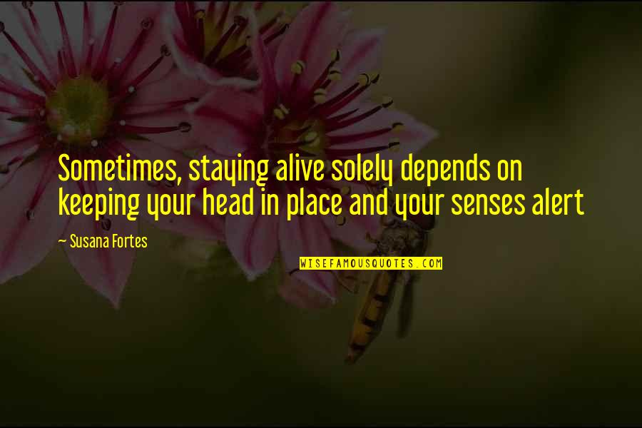 Keeping My Head Up Quotes By Susana Fortes: Sometimes, staying alive solely depends on keeping your