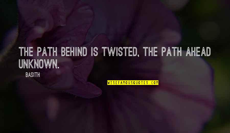 Keeping My Virginity Quotes By Basith: The path behind is twisted, the path ahead