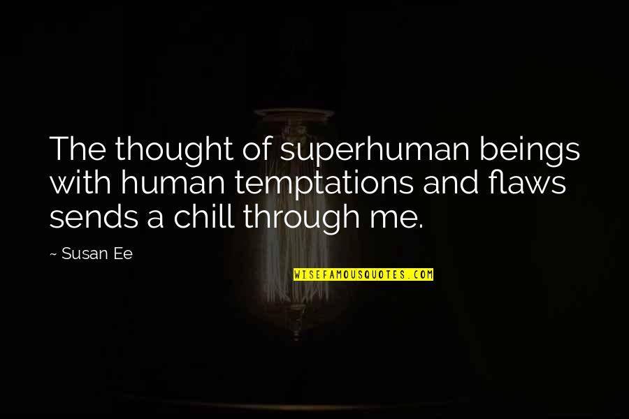 Keeping My Wall Up Quotes By Susan Ee: The thought of superhuman beings with human temptations Keeping My Wall Up Quotes By Susan Ee: The thought of superhuman beings with human temptations