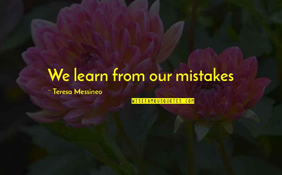Keeping On Smiling Quotes By Teresa Messineo: We learn from our mistakes