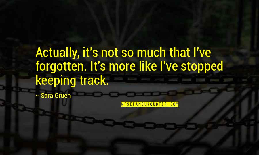 Keeping On Track Quotes By Sara Gruen: Actually, it's not so much that I've forgotten.
