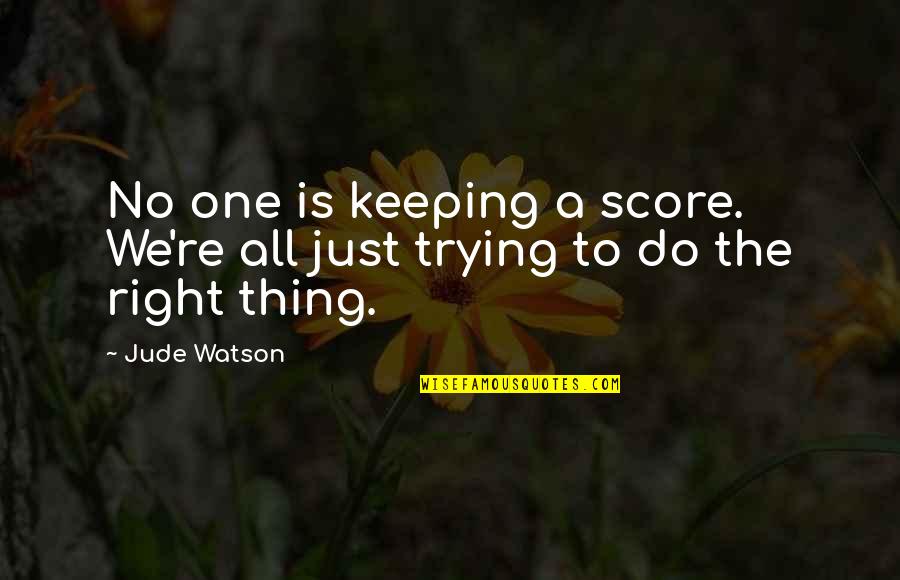 Keeping On Trying Quotes By Jude Watson: No one is keeping a score. We're all