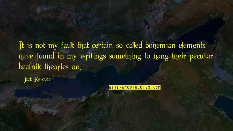Keeping One Word Quotes By Jack Kerouac: It is not my fault that certain so-called