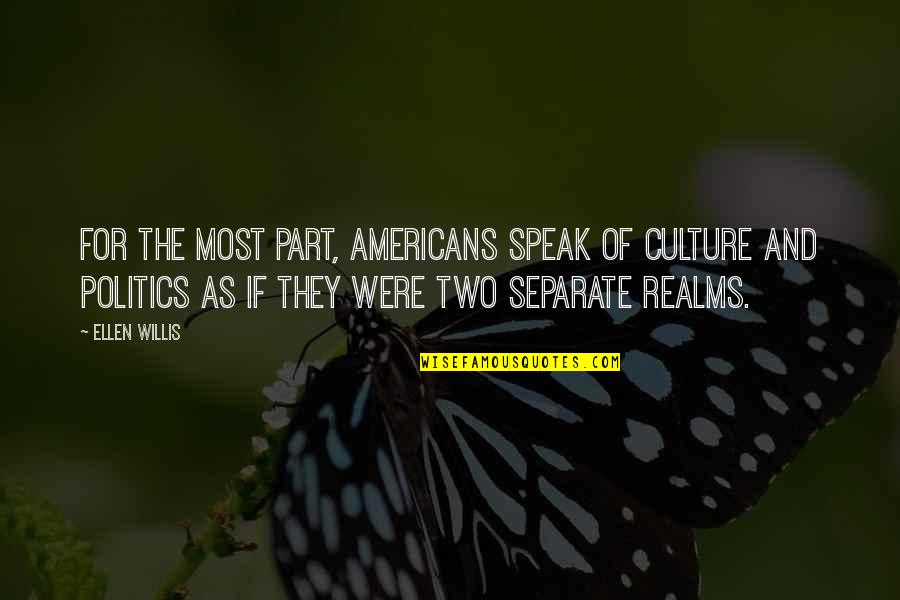 Keeping Opinions To Yourself Quotes By Ellen Willis: For the most part, Americans speak of culture