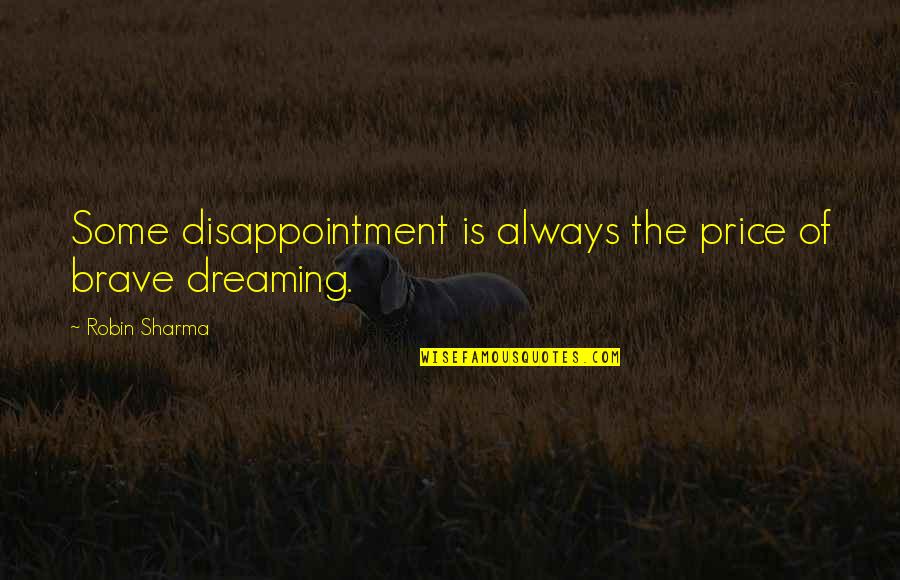 Keeping Opinions To Yourself Quotes By Robin Sharma: Some disappointment is always the price of brave