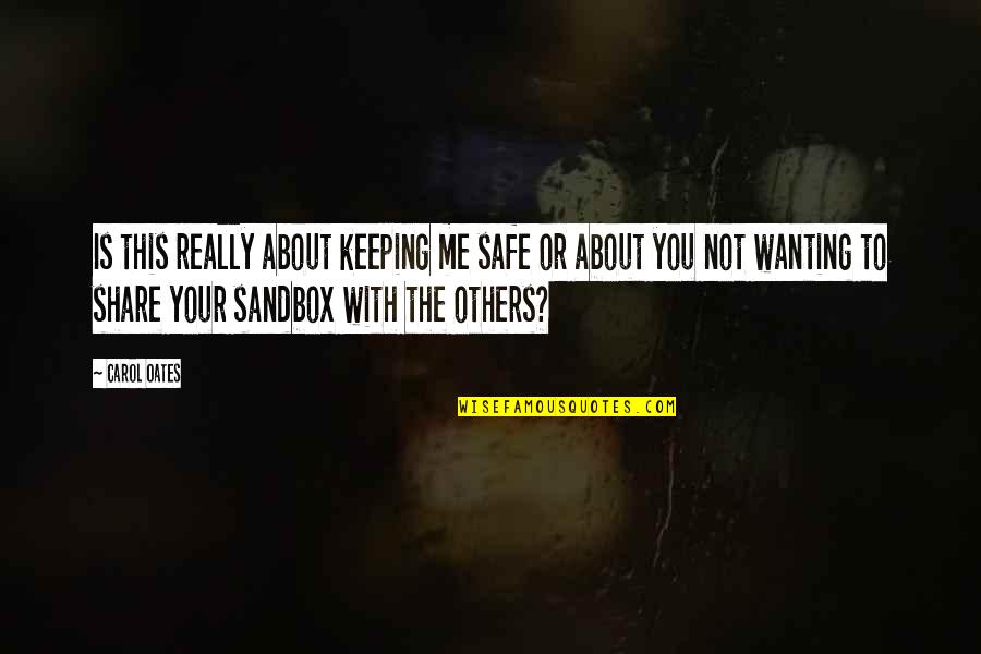 Keeping Others Safe Quotes By Carol Oates: Is this really about keeping me safe or