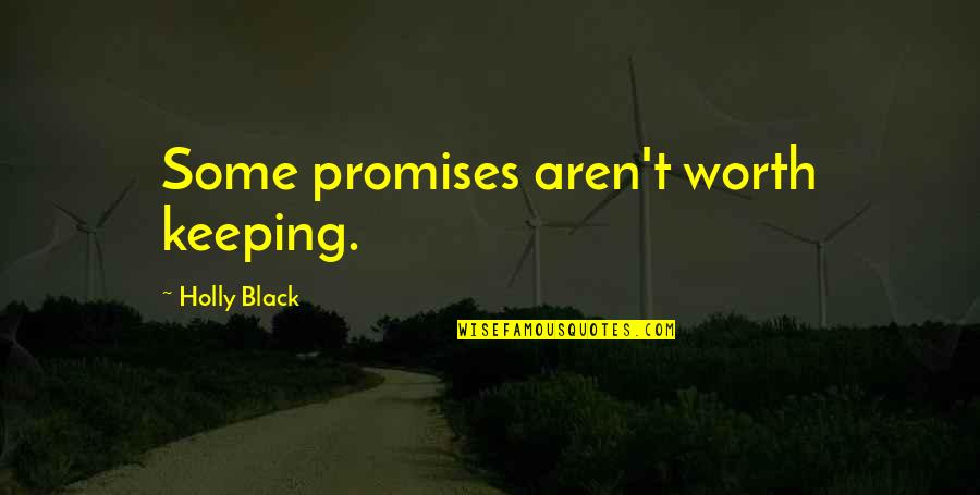 Keeping Our Promises Quotes By Holly Black: Some promises aren't worth keeping. Keeping Our Promises Quotes By Holly Black: Some promises aren't worth keeping.