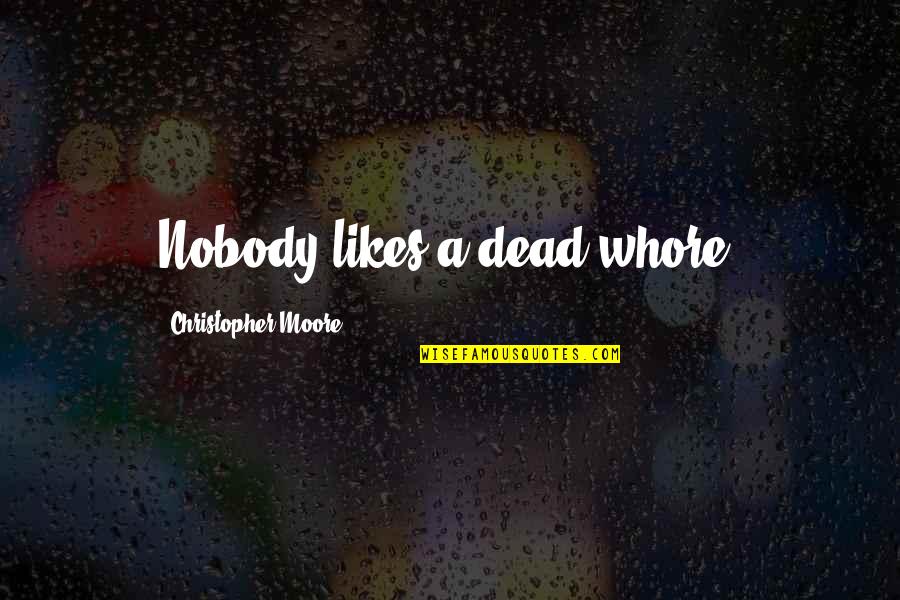 Keeping Our World Clean Quotes By Christopher Moore: Nobody likes a dead whore. Keeping Our World Clean Quotes By Christopher Moore: Nobody likes a dead whore.
