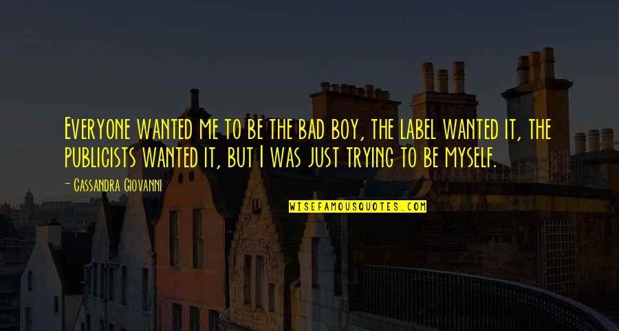 Keeping Out Of Other People's Business Quotes By Cassandra Giovanni: Everyone wanted me to be the bad boy,