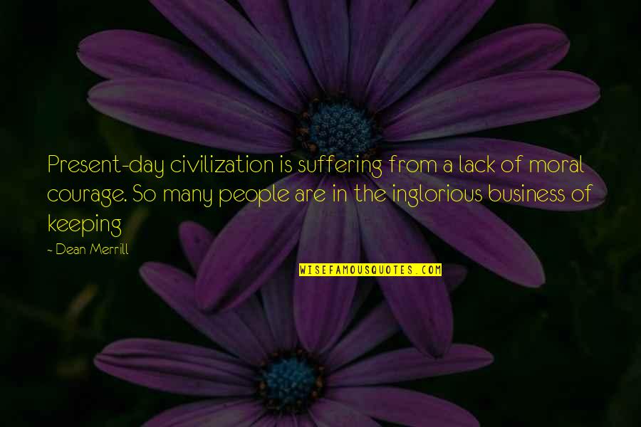 Keeping Out Of Other People's Business Quotes By Dean Merrill: Present-day civilization is suffering from a lack of