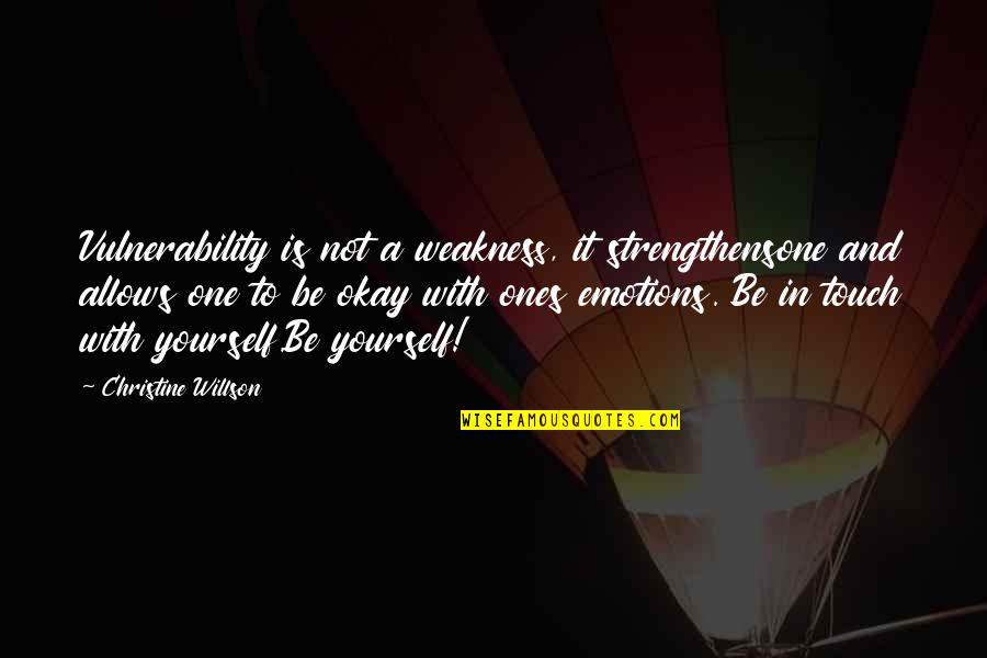 Keeping Out Of Others Business Quotes By Christine Willson: Vulnerability is not a weakness, it strengthensone and