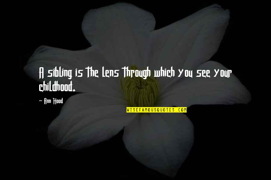 Keeping Promises In Love Quotes By Ann Hood: A sibling is the lens through which you