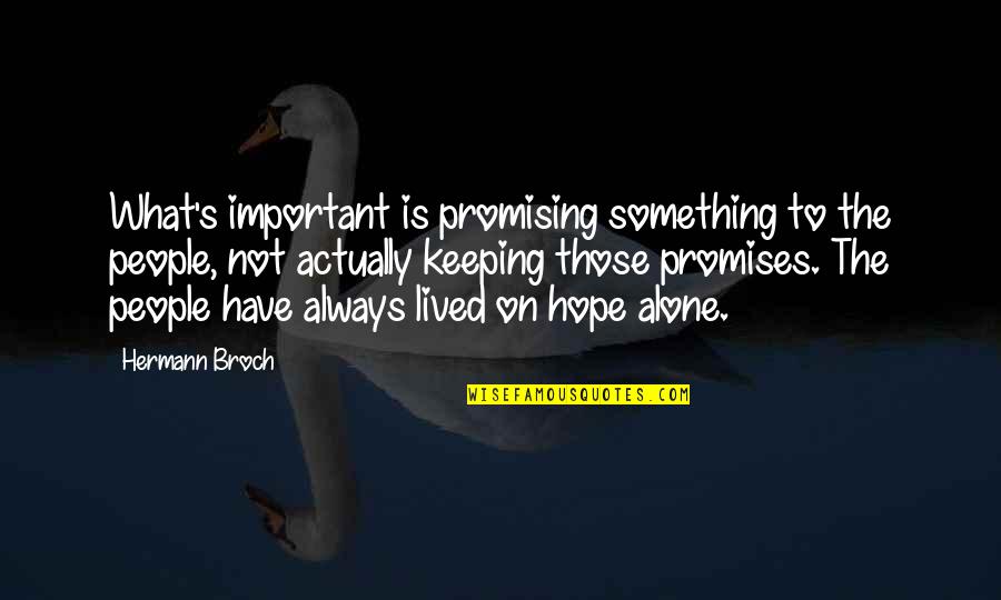Keeping Promises Quotes By Hermann Broch: What's important is promising something to the people,