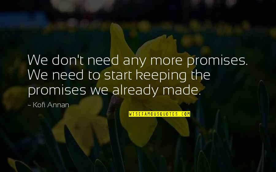 Keeping Promises Quotes By Kofi Annan: We don't need any more promises. We need