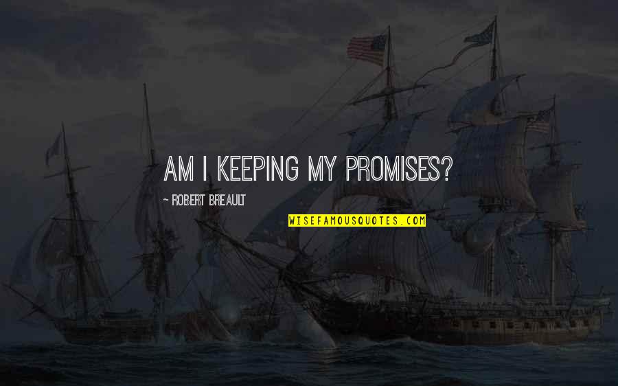 Keeping Promises Quotes By Robert Breault: Am I keeping my promises?