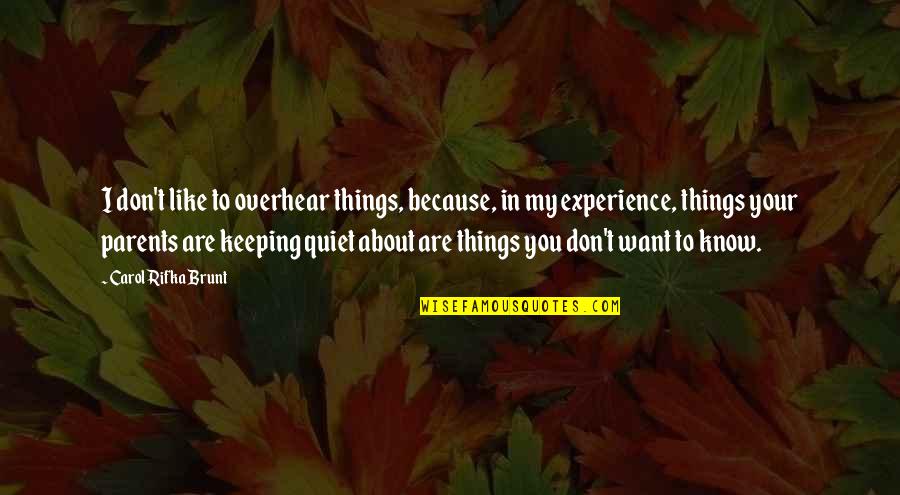 Keeping Quiet Quotes By Carol Rifka Brunt: I don't like to overhear things, because, in Keeping Quiet Quotes By Carol Rifka Brunt: I don't like to overhear things, because, in
