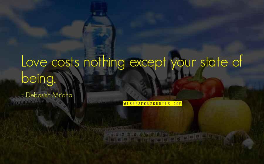 Keeping Quiet Quotes By Debasish Mridha: Love costs nothing except your state of being. Keeping Quiet Quotes By Debasish Mridha: Love costs nothing except your state of being.