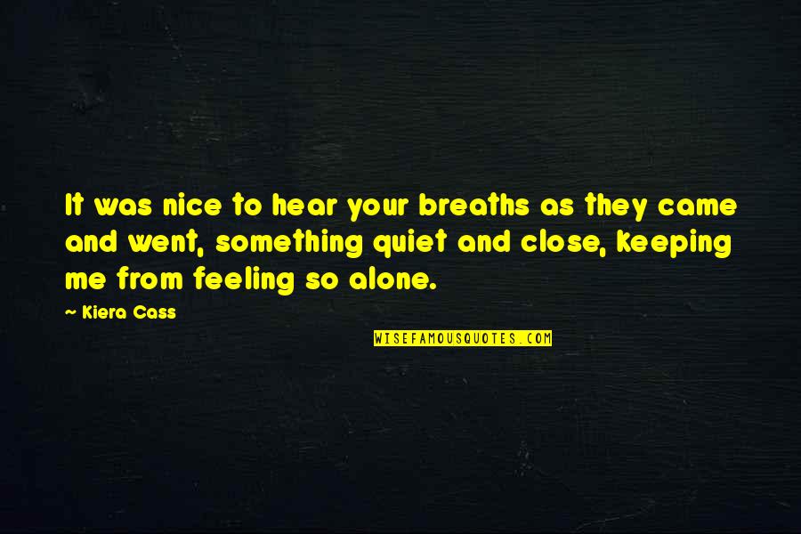 Keeping Quiet Quotes By Kiera Cass: It was nice to hear your breaths as Keeping Quiet Quotes By Kiera Cass: It was nice to hear your breaths as