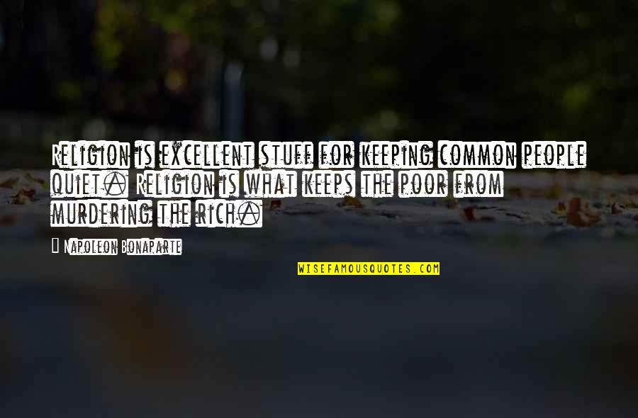 Keeping Quiet Quotes By Napoleon Bonaparte: Religion is excellent stuff for keeping common people Keeping Quiet Quotes By Napoleon Bonaparte: Religion is excellent stuff for keeping common people