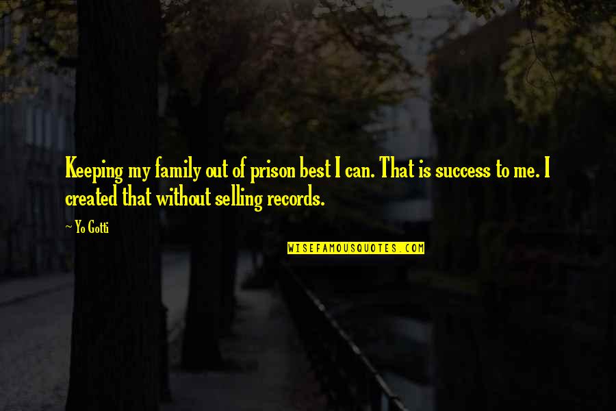 Keeping Records Quotes By Yo Gotti: Keeping my family out of prison best I