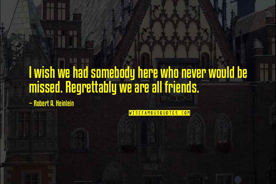 Keeping Relationships Private Quotes By Robert A. Heinlein: I wish we had somebody here who never