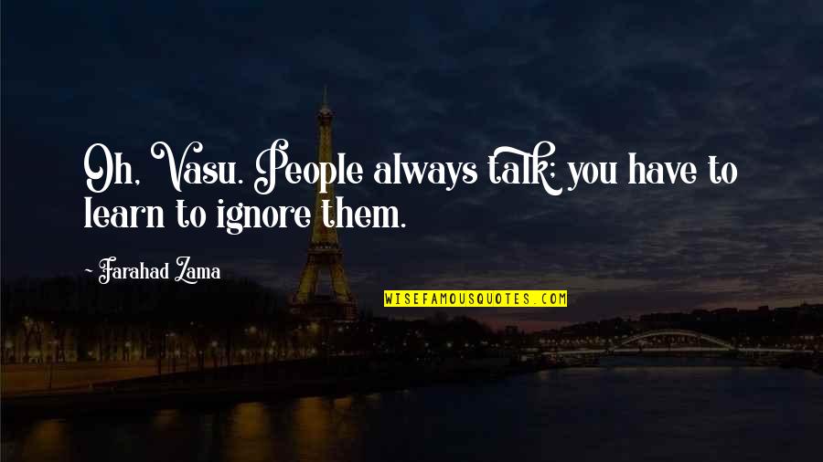 Keeping Sanity Quotes By Farahad Zama: Oh, Vasu. People always talk; you have to