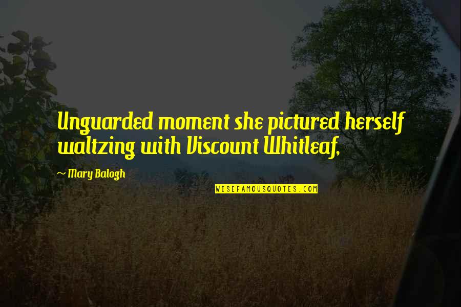 Keeping Sanity Quotes By Mary Balogh: Unguarded moment she pictured herself waltzing with Viscount