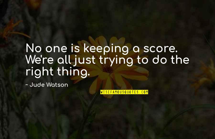 Keeping Score Quotes By Jude Watson: No one is keeping a score. We're all