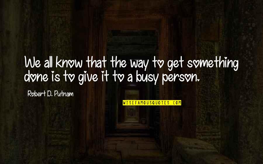 Keeping Score Quotes By Robert D. Putnam: We all know that the way to get