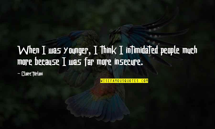 Keeping Secrets From Friends Quotes By Claire Forlani: When I was younger, I think I intimidated