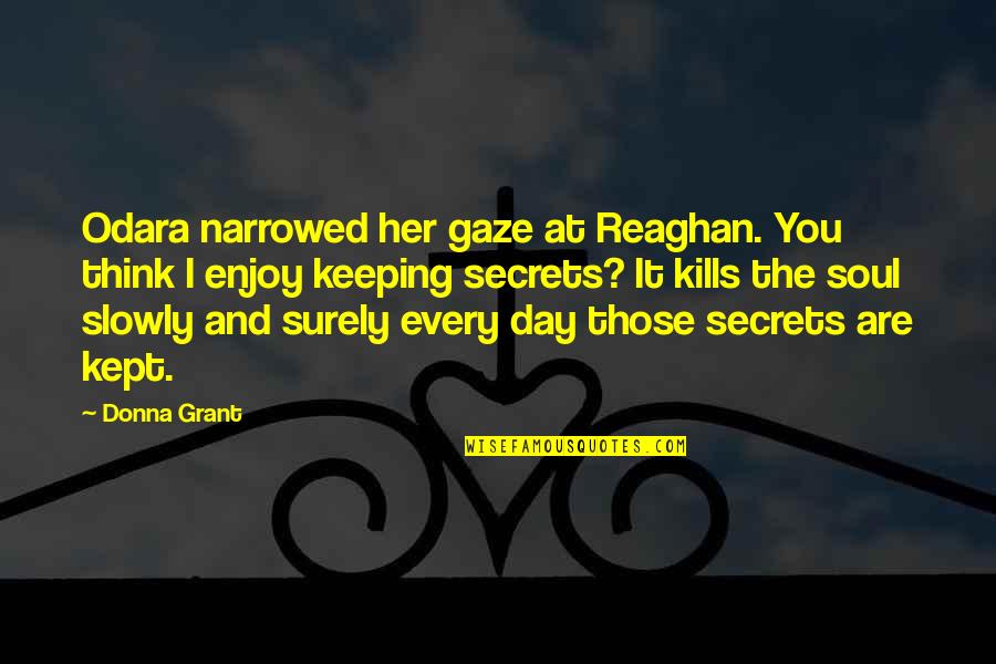 Keeping Secrets Quotes By Donna Grant: Odara narrowed her gaze at Reaghan. You think