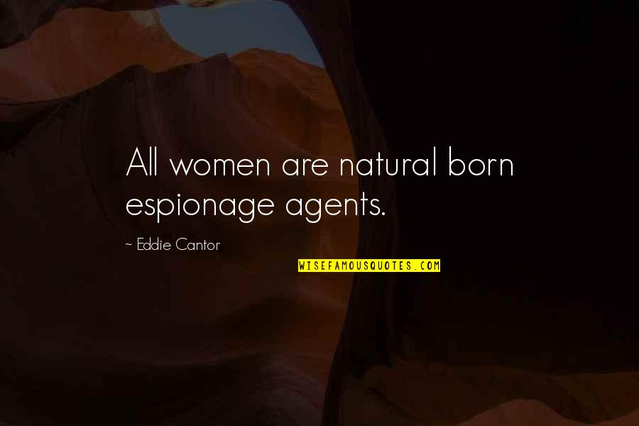 Keeping Secrets Quotes By Eddie Cantor: All women are natural born espionage agents.