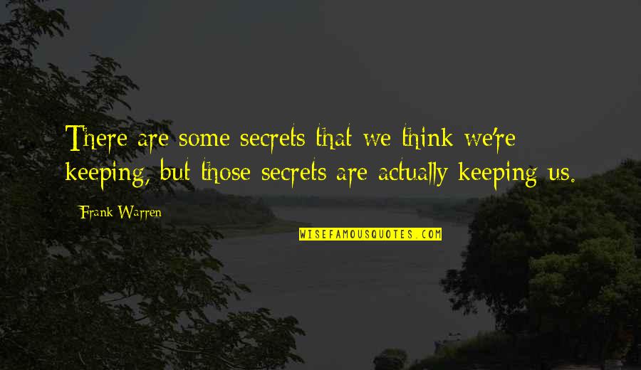 Keeping Secrets Quotes By Frank Warren: There are some secrets that we think we're