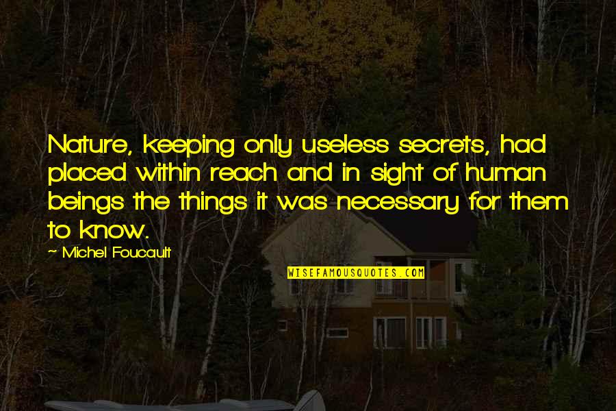 Keeping Secrets Quotes By Michel Foucault: Nature, keeping only useless secrets, had placed within