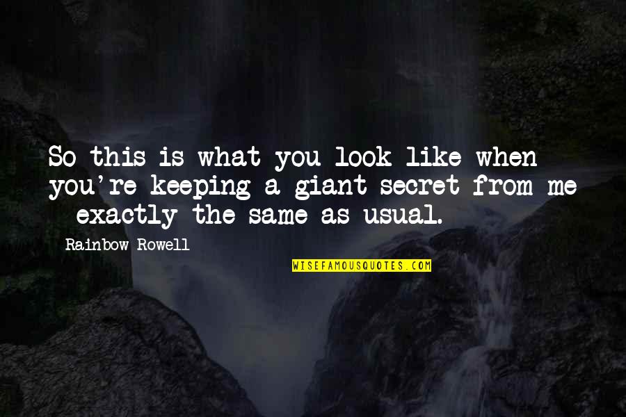 Keeping Secrets Quotes By Rainbow Rowell: So this is what you look like when
