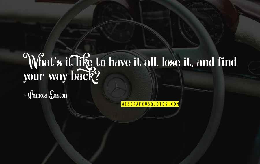 Keeping Someone Close To Your Heart Quotes By Pamela Easton: What's it like to have it all, lose