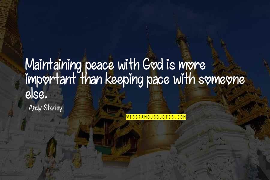Keeping Someone Quotes By Andy Stanley: Maintaining peace with God is more important than