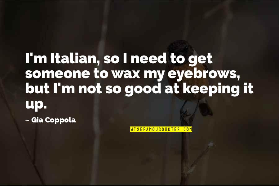 Keeping Someone Quotes By Gia Coppola: I'm Italian, so I need to get someone