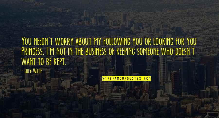 Keeping Someone Quotes By Lilly Wilde: You needn't worry about my following you or
