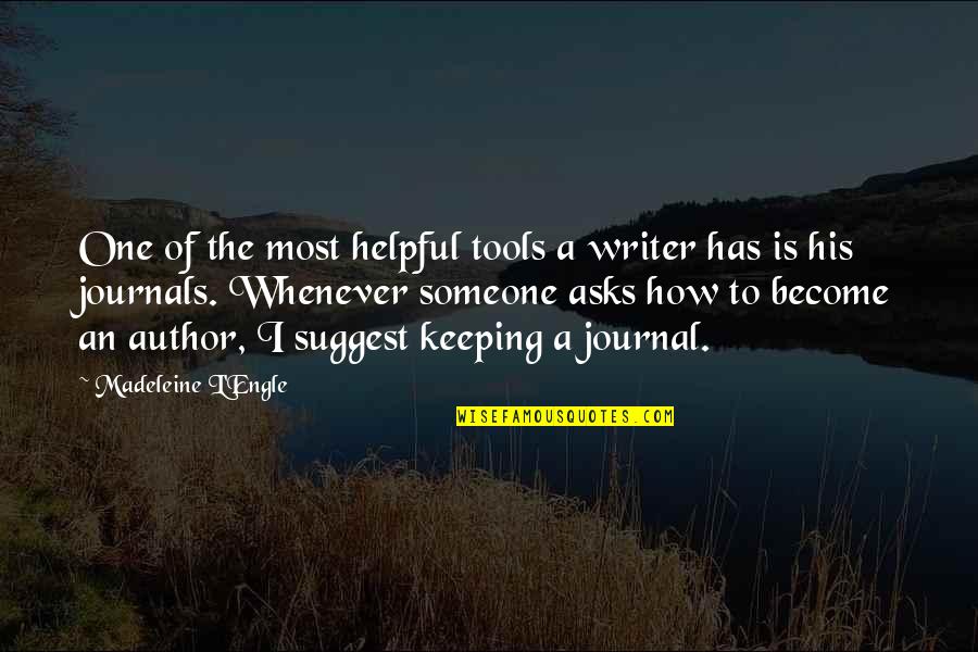 Keeping Someone Quotes By Madeleine L'Engle: One of the most helpful tools a writer