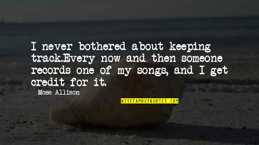 Keeping Someone Quotes By Mose Allison: I never bothered about keeping track.Every now and