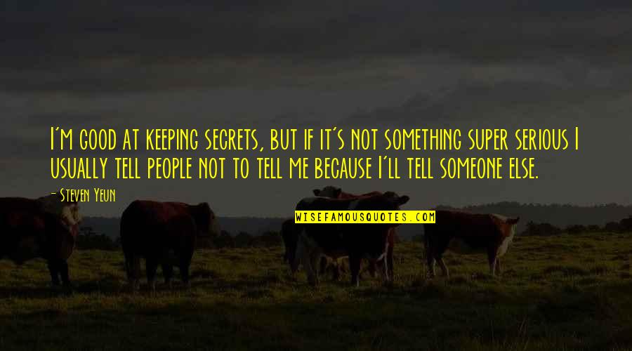 Keeping Someone Quotes By Steven Yeun: I'm good at keeping secrets, but if it's